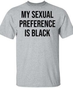 My sexual preference is black shirt Shirt Sweatshirt Long Sleeve Hoodie Tank Mug 6 My sexual preference is black shirt Shirt Sweatshirt Long Sleeve Hoodie Tank Mug 6