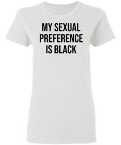 My sexual preference is black shirt Shirt Sweatshirt Long Sleeve Hoodie Tank Mug 7 My sexual preference is black shirt Shirt Sweatshirt Long Sleeve Hoodie Tank Mug 7
