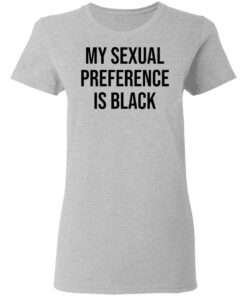 My sexual preference is black shirt Shirt Sweatshirt Long Sleeve Hoodie Tank Mug 8 My sexual preference is black shirt Shirt Sweatshirt Long Sleeve Hoodie Tank Mug 8