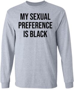 My sexual preference is black shirt Shirt Sweatshirt Long Sleeve Hoodie Tank Mug 9 My sexual preference is black shirt Shirt Sweatshirt Long Sleeve Hoodie Tank Mug 9