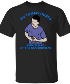 My tummy hurts and i’m mad at the government shirt Shirt Sweatshirt Long Sleeve Hoodie Tank Mug My tummy hurts and i’m mad at the government shirt Shirt Sweatshirt Long Sleeve Hoodie Tank Mug