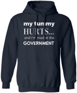 My tummy hurts and i’m mad at the government shirt Shirt Sweatshirt Long Sleeve Hoodie Tank Mug
