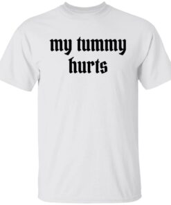 My tummy hurts shirt Shirt Sweatshirt Long Sleeve Hoodie Tank Mug My tummy hurts shirt Shirt Sweatshirt Long Sleeve Hoodie Tank Mug