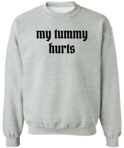 My tummy hurts shirt Shirt Sweatshirt Long Sleeve Hoodie Tank Mug 2 My tummy hurts shirt Shirt Sweatshirt Long Sleeve Hoodie Tank Mug 3