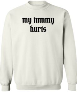 My tummy hurts shirt Shirt Sweatshirt Long Sleeve Hoodie Tank Mug 3 My tummy hurts shirt Shirt Sweatshirt Long Sleeve Hoodie Tank Mug 4