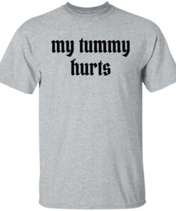 My tummy hurts shirt Shirt Sweatshirt Long Sleeve Hoodie Tank Mug 4 My tummy hurts shirt Shirt Sweatshirt Long Sleeve Hoodie Tank Mug 5
