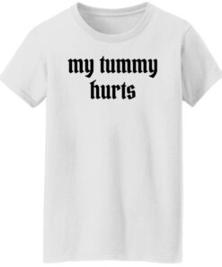 My tummy hurts shirt Shirt Sweatshirt Long Sleeve Hoodie Tank Mug 5 My tummy hurts shirt Shirt Sweatshirt Long Sleeve Hoodie Tank Mug 6