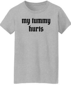 My tummy hurts shirt Shirt Sweatshirt Long Sleeve Hoodie Tank Mug 6 My tummy hurts shirt Shirt Sweatshirt Long Sleeve Hoodie Tank Mug 7