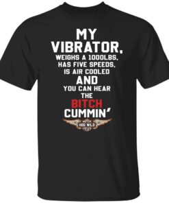 My vibrator weighs a 1000lbs has five speeds shirt Shirt Sweatshirt Long Sleeve Hoodie Tank Mug My vibrator weighs a 1000lbs has five speeds shirt Shirt Sweatshirt Long Sleeve Hoodie Tank Mug