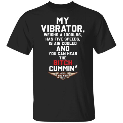 My vibrator weighs a 1000lbs has five speeds shirt Shirt Sweatshirt Long Sleeve Hoodie Tank Mug