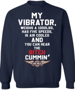 My vibrator weighs a 1000lbs has five speeds shirt Shirt Sweatshirt Long Sleeve Hoodie Tank Mug 3 My vibrator weighs a 1000lbs has five speeds shirt Shirt Sweatshirt Long Sleeve Hoodie Tank Mug 4