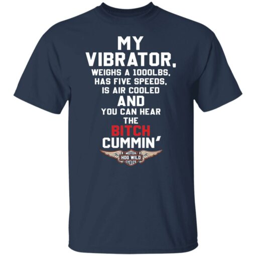 My vibrator weighs a 1000lbs has five speeds shirt Shirt Sweatshirt Long Sleeve Hoodie Tank Mug