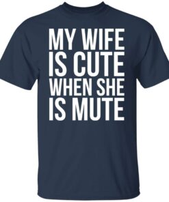 My wife is cute when she is mute shirt Shirt Sweatshirt Long Sleeve Hoodie Tank Mug 6