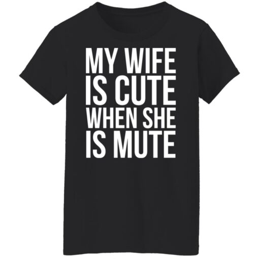 My wife is cute when she is mute shirt Shirt Sweatshirt Long Sleeve Hoodie Tank Mug