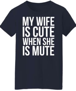 My wife is cute when she is mute shirt Shirt Sweatshirt Long Sleeve Hoodie Tank Mug 8