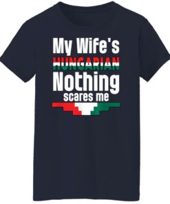 My wife is hungarian nothing scares me shirt Shirt Sweatshirt Long Sleeve Hoodie Tank Mug 6 My wife is hungarian nothing scares me shirt Shirt Sweatshirt Long Sleeve Hoodie Tank Mug 7