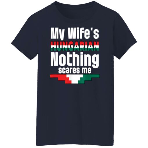 My wife is hungarian nothing scares me shirt Shirt Sweatshirt Long Sleeve Hoodie Tank Mug