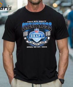 NFL Draft 2024 Greatness Detroit Is On The Clock Shirt