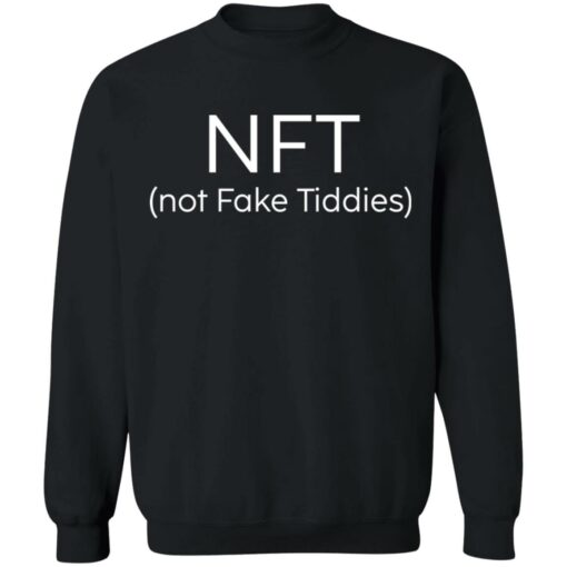 NFT not fake tiddies shirt Shirt Sweatshirt Long Sleeve Hoodie Tank Mug