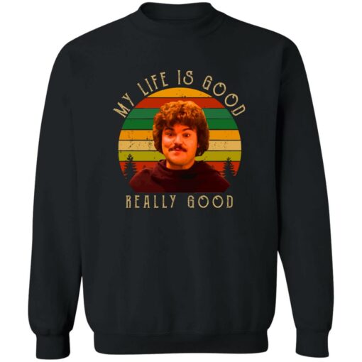 Nacho Libre my life is good really good shirt Shirt Sweatshirt Long Sleeve Hoodie Tank Mug