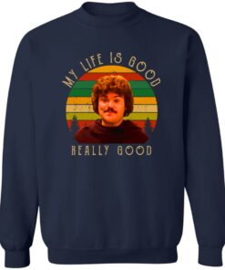 Nacho Libre my life is good really good shirt Shirt Sweatshirt Long Sleeve Hoodie Tank Mug 3 Nacho Libre my life is good really good shirt Shirt Sweatshirt Long Sleeve Hoodie Tank Mug 4