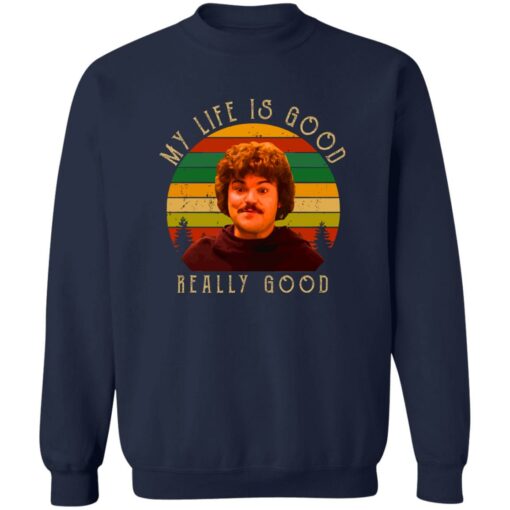 Nacho Libre my life is good really good shirt Shirt Sweatshirt Long Sleeve Hoodie Tank Mug