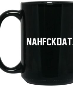 Nah Fck Dat Yusha Thomas Mug Shirt Sweatshirt Long Sleeve Hoodie Tank Mug