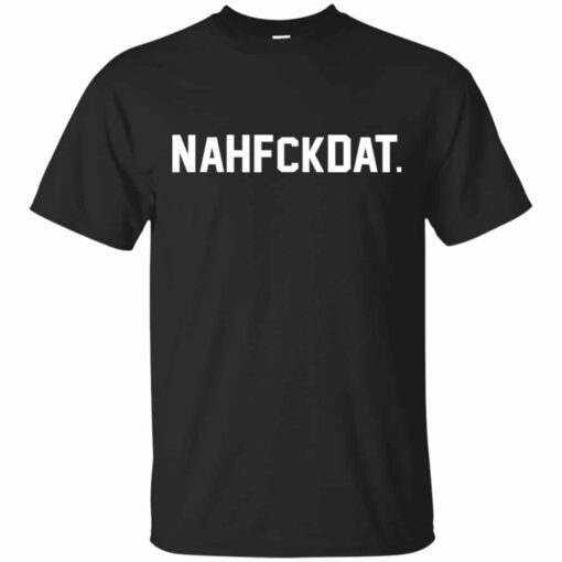 Nah Fck Dat Yusha Thomas Shirt, Hoodie, Tank Shirt Sweatshirt Long Sleeve Hoodie Tank Mug