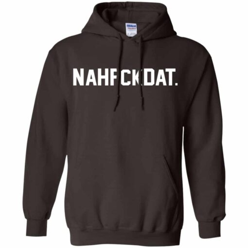 Nah Fck Dat Yusha Thomas Shirt, Hoodie, Tank Shirt Sweatshirt Long Sleeve Hoodie Tank Mug