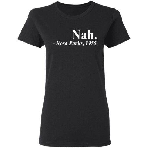 Nah Rosa Park 1955 shirt Shirt Sweatshirt Long Sleeve Hoodie Tank Mug