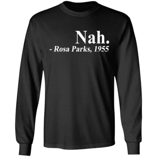 Nah Rosa Park 1955 shirt Shirt Sweatshirt Long Sleeve Hoodie Tank Mug