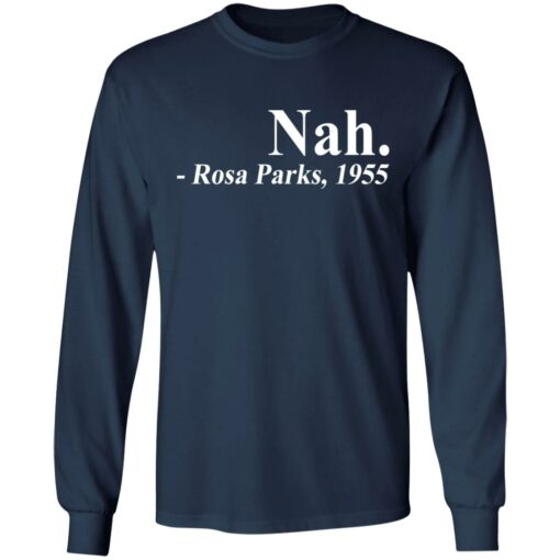 Nah Rosa Park 1955 shirt Shirt Sweatshirt Long Sleeve Hoodie Tank Mug