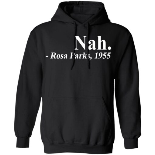 Nah Rosa Park 1955 shirt Shirt Sweatshirt Long Sleeve Hoodie Tank Mug