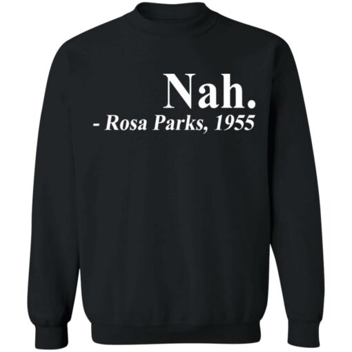 Nah Rosa Park 1955 shirt Shirt Sweatshirt Long Sleeve Hoodie Tank Mug