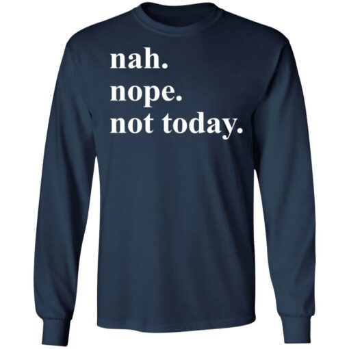 Nah nope not today shirt Shirt Sweatshirt Long Sleeve Hoodie Tank Mug