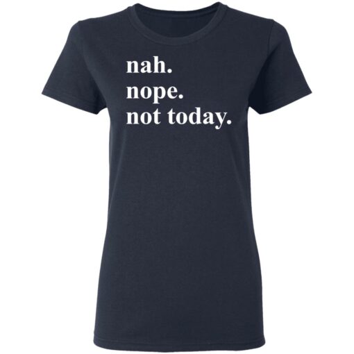 Nah nope not today shirt Shirt Sweatshirt Long Sleeve Hoodie Tank Mug