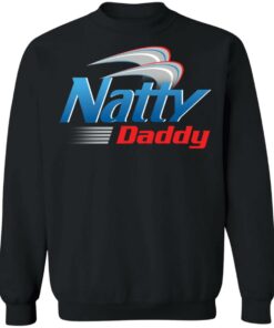 Natty daddy shirt Shirt Sweatshirt Long Sleeve Hoodie Tank Mug 4 Natty daddy shirt Shirt Sweatshirt Long Sleeve Hoodie Tank Mug 5