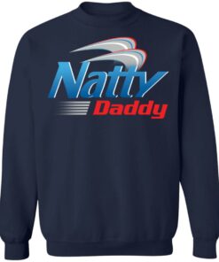 Natty daddy shirt Shirt Sweatshirt Long Sleeve Hoodie Tank Mug 5 Natty daddy shirt Shirt Sweatshirt Long Sleeve Hoodie Tank Mug 6
