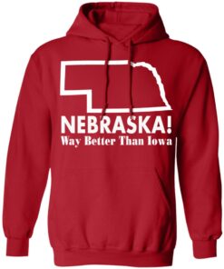 Nebraska way better than Iowa shirt Shirt Sweatshirt Long Sleeve Hoodie Tank Mug