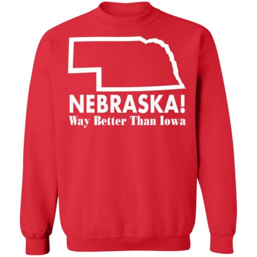 Nebraska way better than Iowa shirt Shirt Sweatshirt Long Sleeve Hoodie Tank Mug