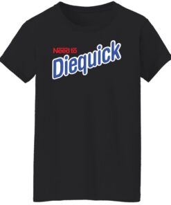 Need to diequick shirt Shirt Sweatshirt Long Sleeve Hoodie Tank Mug 6