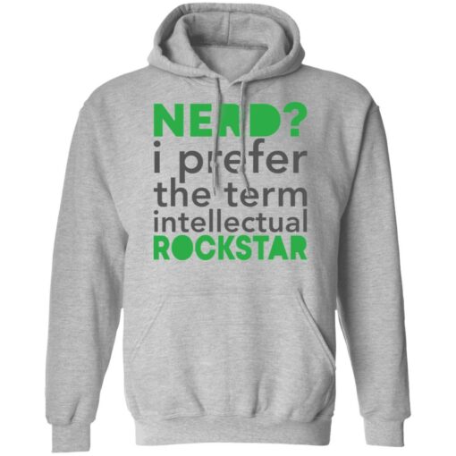 Nerd i prefer the term intellectual rockstar shirt Shirt Sweatshirt Long Sleeve Hoodie Tank Mug