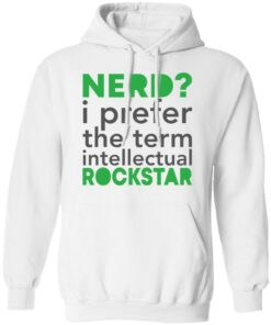 Nerd i prefer the term intellectual rockstar shirt Shirt Sweatshirt Long Sleeve Hoodie Tank Mug 3 Nerd i prefer the term intellectual rockstar shirt Shirt Sweatshirt Long Sleeve Hoodie Tank Mug 3