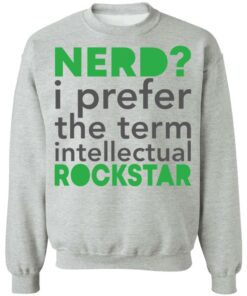 Nerd i prefer the term intellectual rockstar shirt Shirt Sweatshirt Long Sleeve Hoodie Tank Mug 4 Nerd i prefer the term intellectual rockstar shirt Shirt Sweatshirt Long Sleeve Hoodie Tank Mug 4