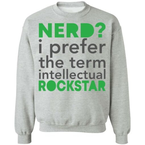 Nerd i prefer the term intellectual rockstar shirt Shirt Sweatshirt Long Sleeve Hoodie Tank Mug