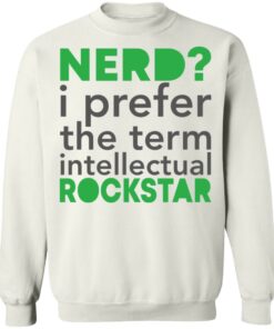Nerd i prefer the term intellectual rockstar shirt Shirt Sweatshirt Long Sleeve Hoodie Tank Mug 5 Nerd i prefer the term intellectual rockstar shirt Shirt Sweatshirt Long Sleeve Hoodie Tank Mug 5