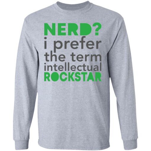 Nerd i prefer the term intellectual rockstar shirt Shirt Sweatshirt Long Sleeve Hoodie Tank Mug