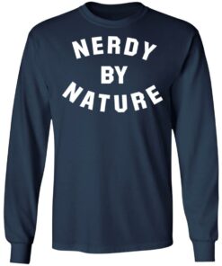 Nerdy by nature shirt Shirt Sweatshirt Long Sleeve Hoodie Tank Mug
