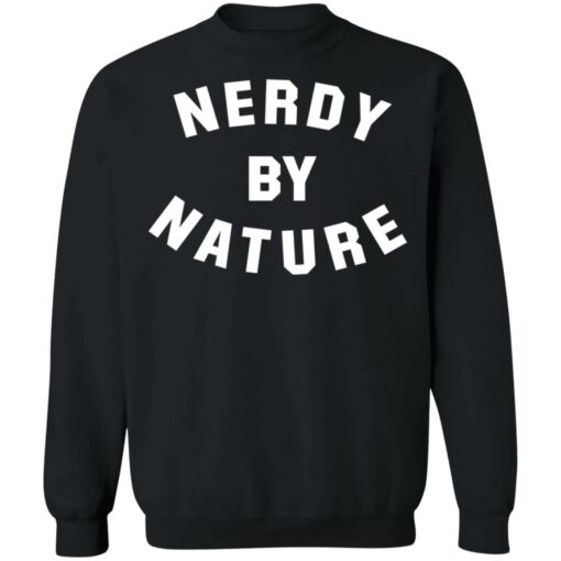 Nerdy by nature shirt Shirt Sweatshirt Long Sleeve Hoodie Tank Mug