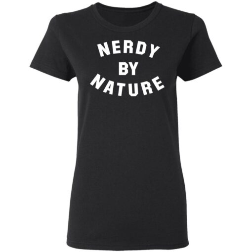 Nerdy by nature shirt Shirt Sweatshirt Long Sleeve Hoodie Tank Mug